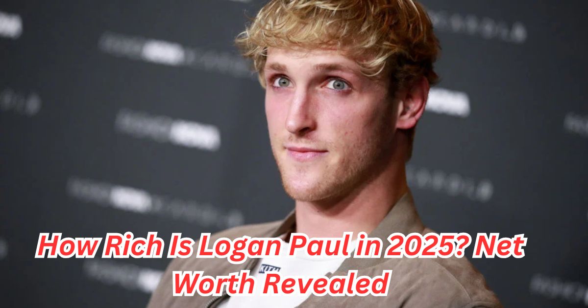 How Rich Is Logan Paul in 2025? Net Worth Revealed