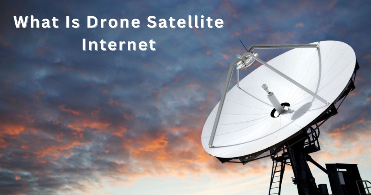 What Is Drone Satellite Internet